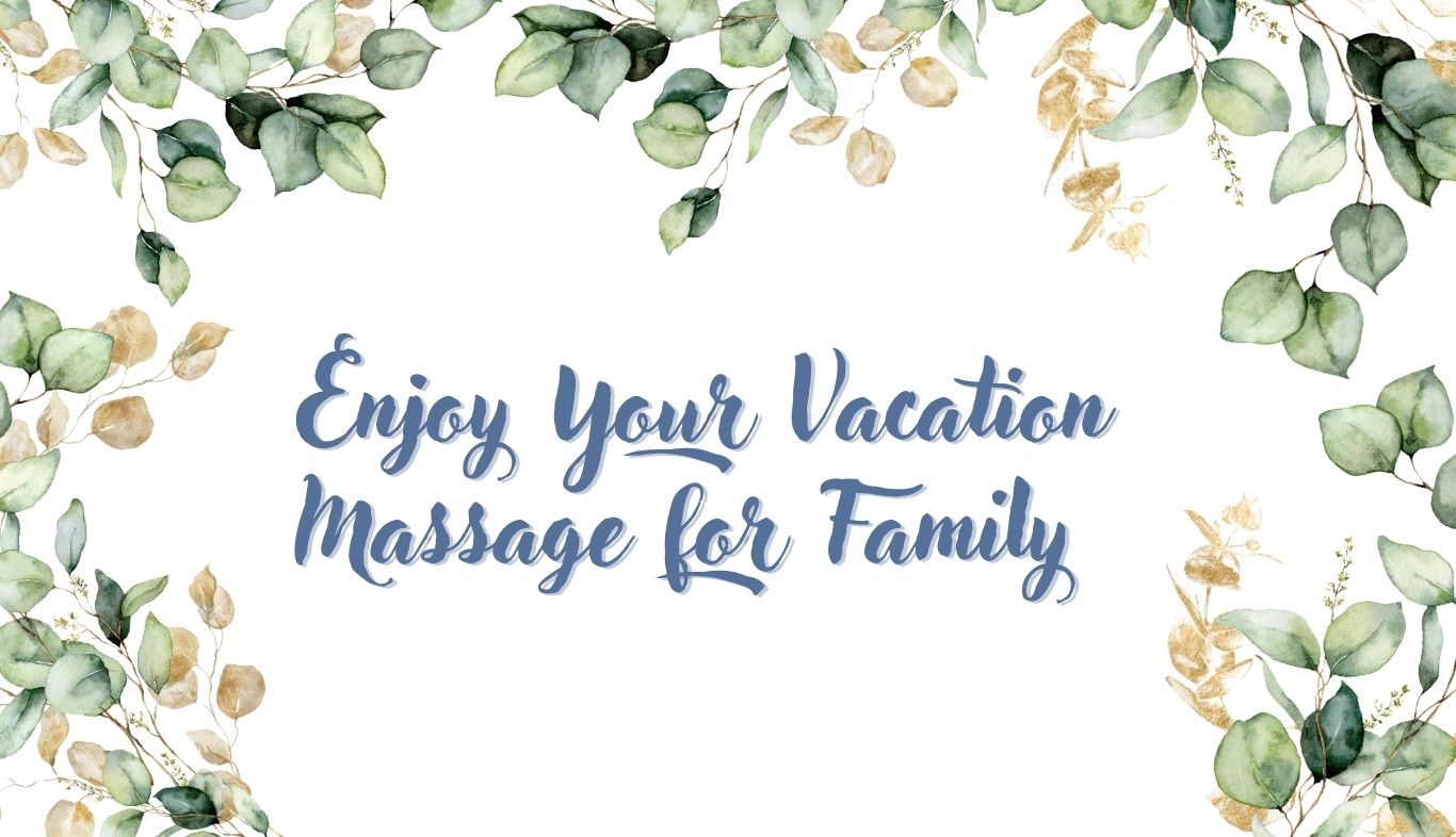 Enjoy Your Vacation Massage for Family