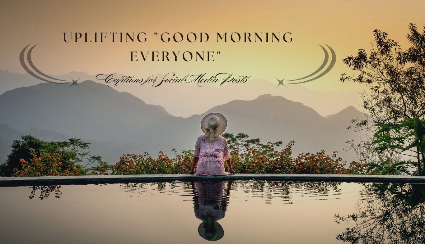 Uplifting Good Morning Everyone Captions for Social Media Posts
